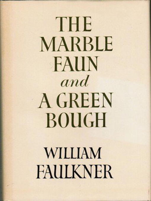 Title details for Marble Faun & Green Bough by William Faulkner - Available